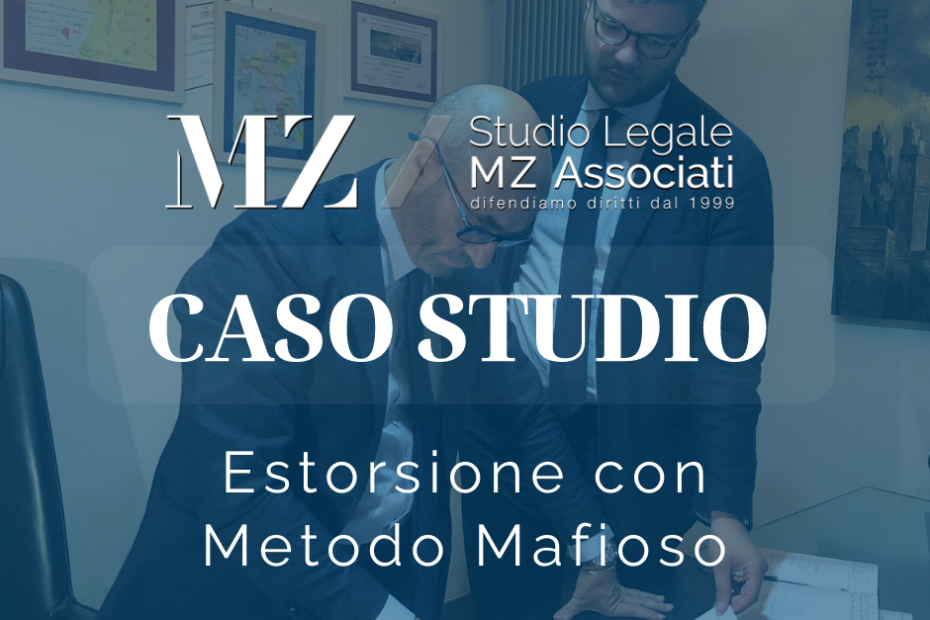 Estorsione con Metodo Mafioso - Studio Legale MZ Associati - Avvocati Penalisti - Caso Studio